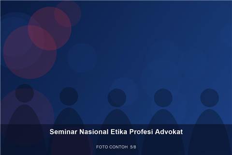 Seminar Nasional Etika Profesi Advokat — dokumentasi 5 (contoh)