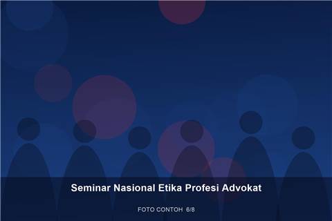 Seminar Nasional Etika Profesi Advokat — dokumentasi 6 (contoh)